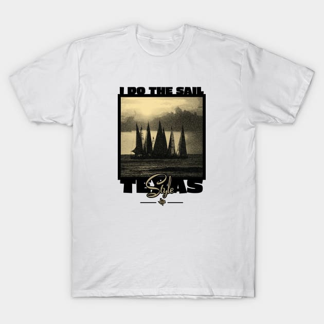 I do the Sail - Texas Style T-Shirt by CamcoGraphics